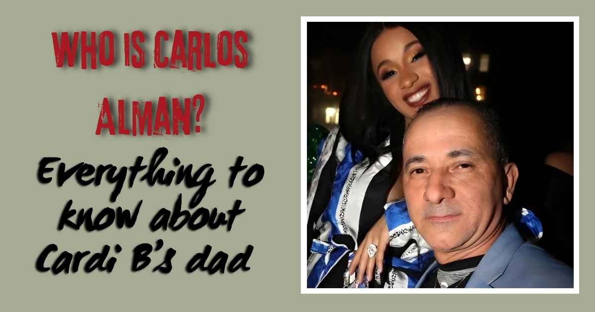 Who is Carlos Alman? Everything to know about Cardi B’s dad