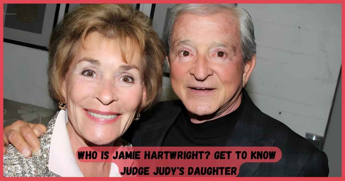 Who is Jamie Hartwright? Get to know Judge Judy's daughter