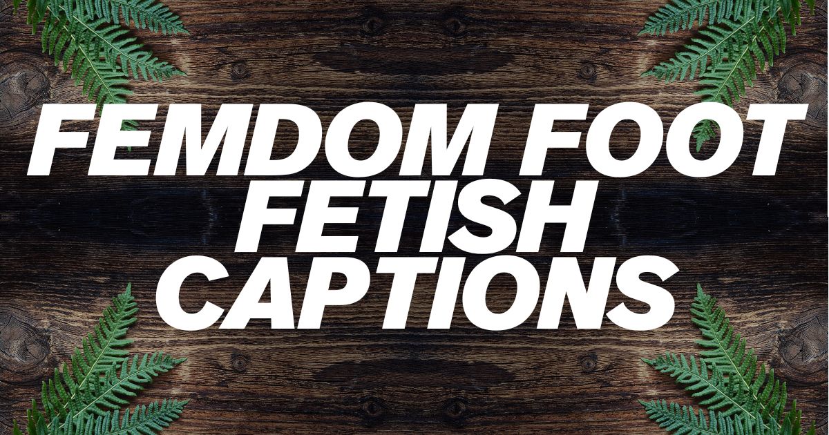 Femdom Foot Fetish Captions