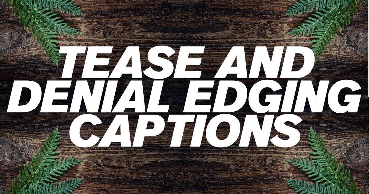 Tease and Denial Edging Captions
